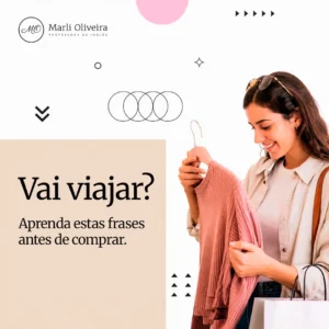Imagem com fundo branco e detalhes geométricos decorativos. No canto superior esquerdo, encontra-se o logotipo 'MO Marli Oliveira Professora de Inglês'. À direita, uma jovem sorridente, com óculos de sol apoiados na cabeça, segura um suéter rosa em um cabide enquanto carrega sacolas de compras. Do lado esquerdo, sobre um fundo de cor bege, destaca-se o texto em letras grandes: 'Vai viajar? Aprenda estas frases antes de comprar.